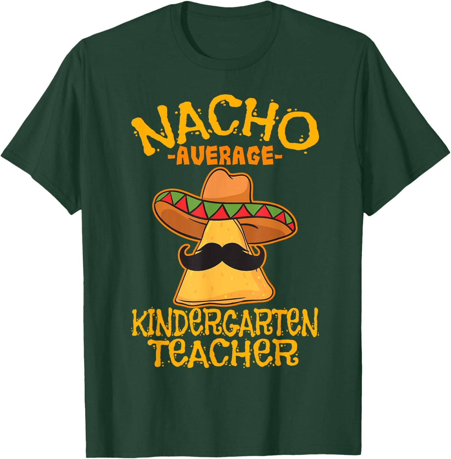 Nacho Average Kindergarten Teacher Preschool Cinco de Mayo T-Shirt - T-Shirt | Forest