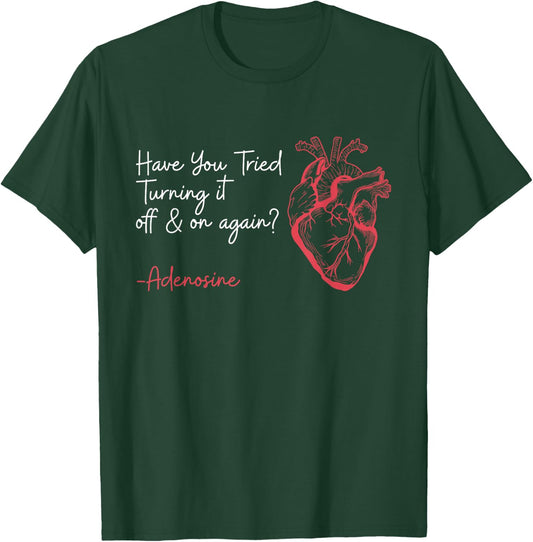 Have You Tried Turning It Off And On Again Adenosine Heart T-Shirt - T-Shirt | Forest