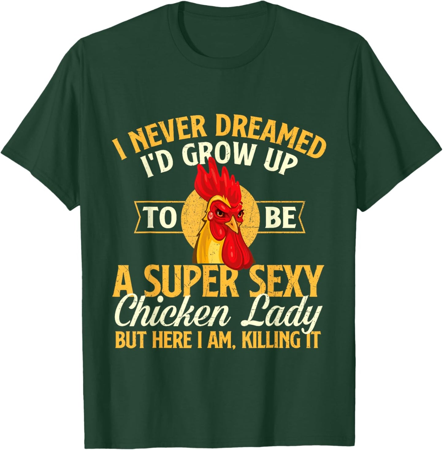 I Never Dreamed I'd Grow Up To Be Chicken Lady - Farm Animal T-Shirt - T-Shirt | Forest