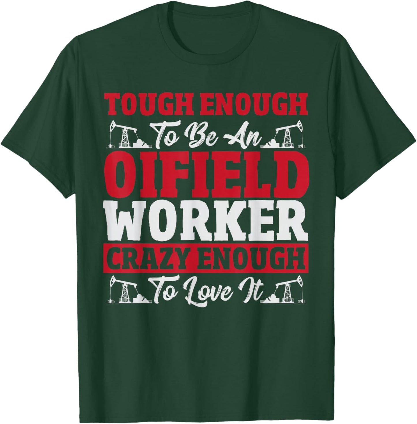 Oil Field Worker Oilfield Trash Rig Drilling Funny Oilfield T-Shirt - T-Shirt | Forest