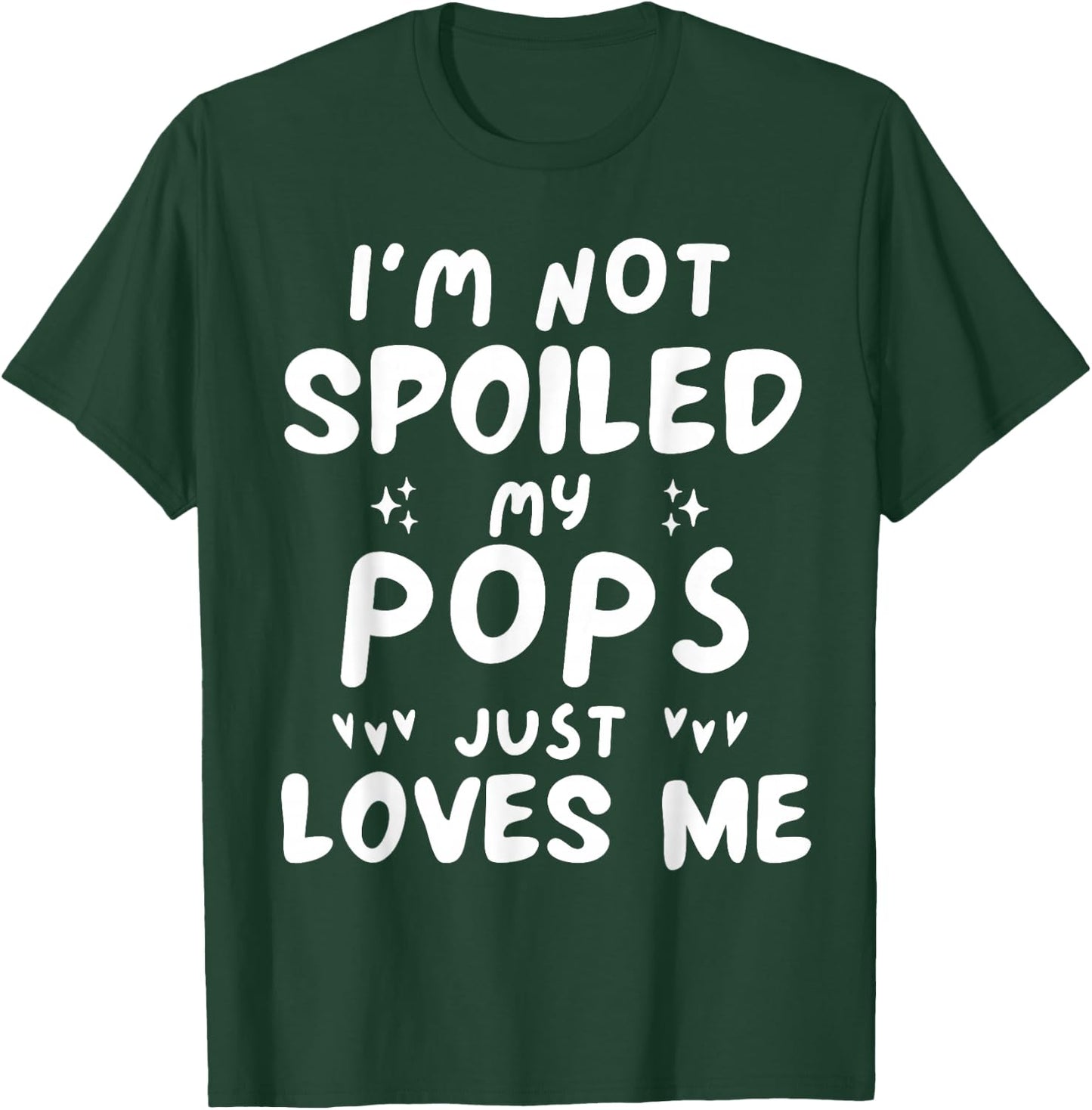 I'm Not Spoiled My Pops Loves Me Funny Dad Best Friend Kids T-Shirt - T-Shirt | Forest