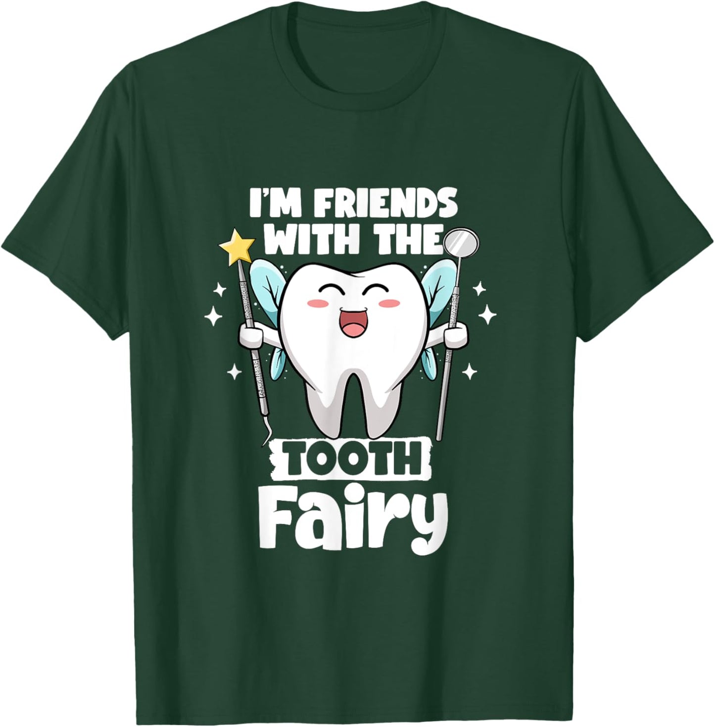 I'm Friends With The Tooth Fairy Dental Pediatric Dentist T-Shirt - T-Shirt | Forest