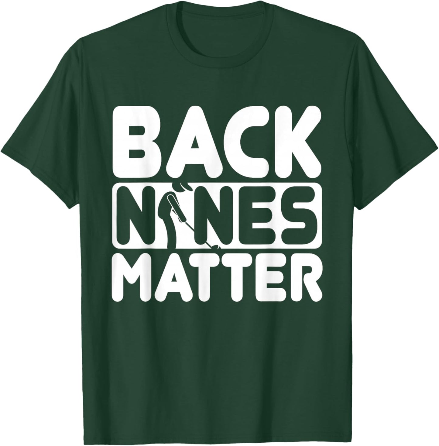 Back Nines Matter | Funny Golf Love T-Shirt - T-Shirt | Forest