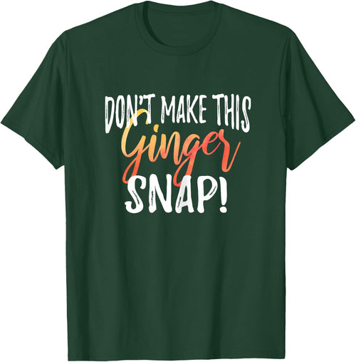 Don't Make This Ginger Snap Funny Redhead Gift