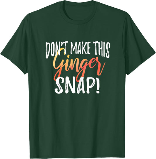 Don't Make This Ginger Snap Funny Redhead Gift T-Shirt - T-Shirt | Forest