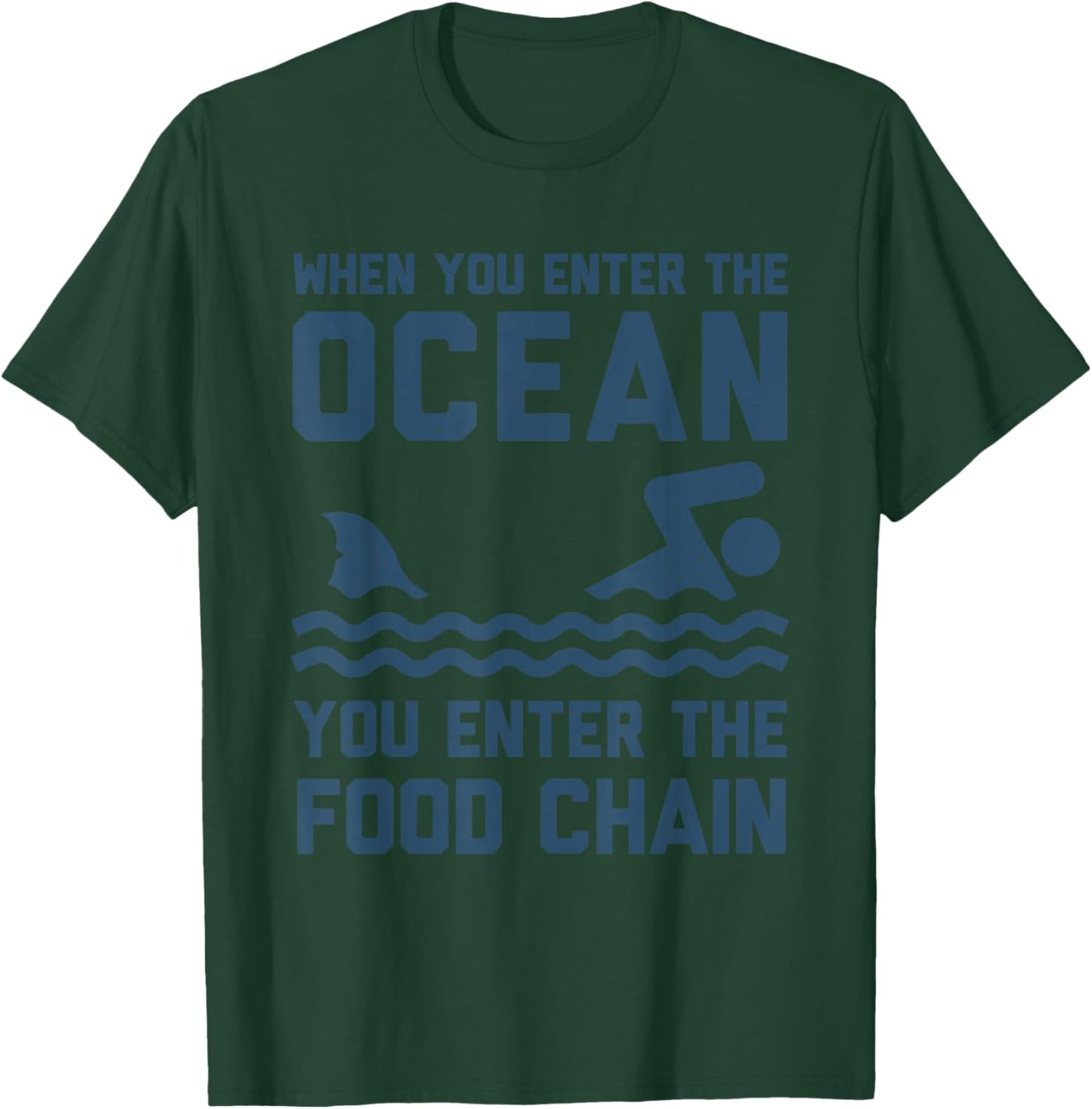 When You Enter The Ocean You Enter The Food Chain Shark T-Shirt - T-Shirt | Forest