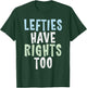 Lefties have Rights too Lefty T-Shirt - T-Shirt | Forest