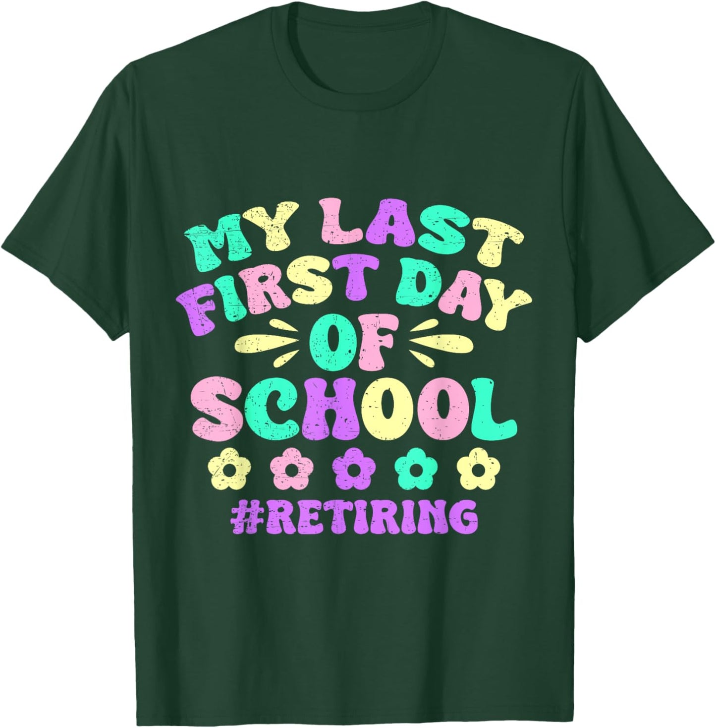 My Last First Day Of School Retiring Teacher Retirement T-Shirt - T-Shirt | Forest