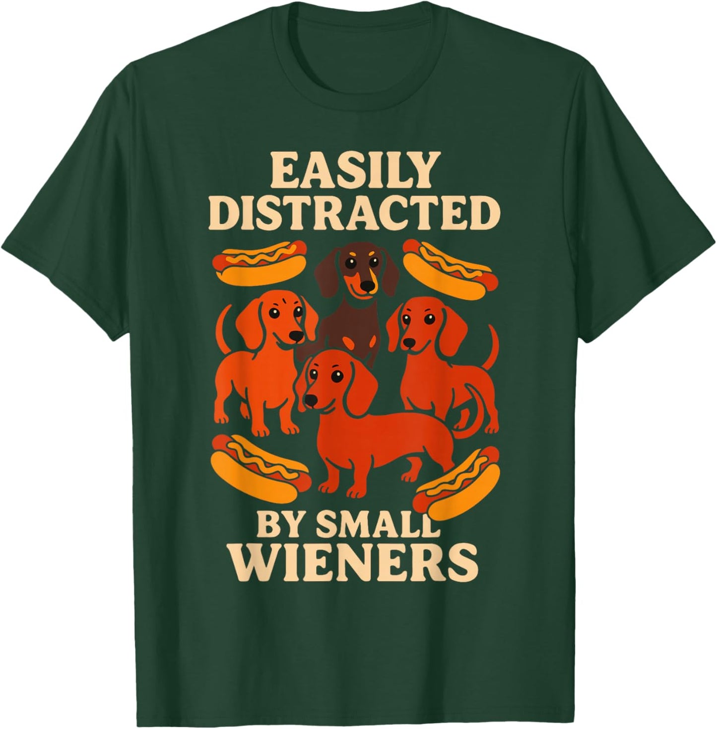 Easily Distracted by Small Wieners Dachshund Humor T-Shirt - T-Shirt | Forest