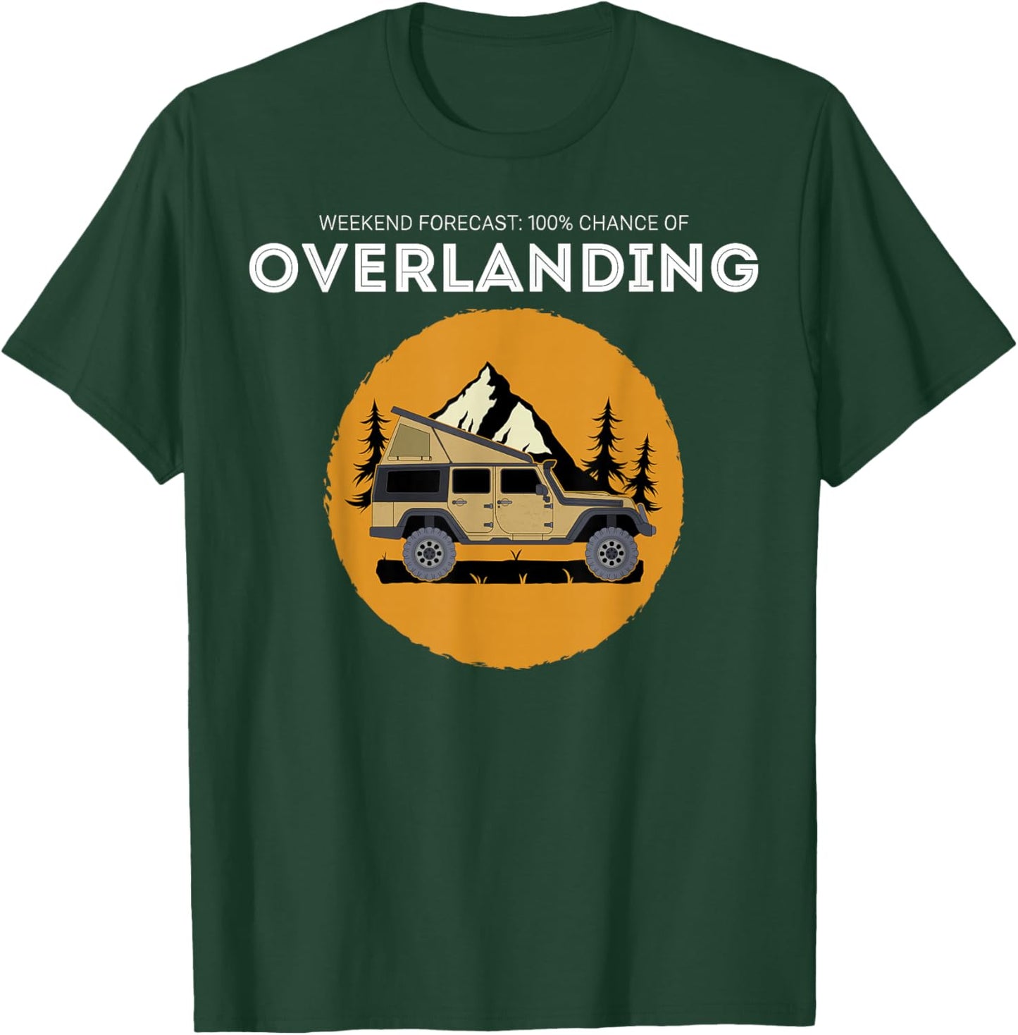 Weekend Forecast Overland Camping Overlanding T-Shirt - T-Shirt | Forest