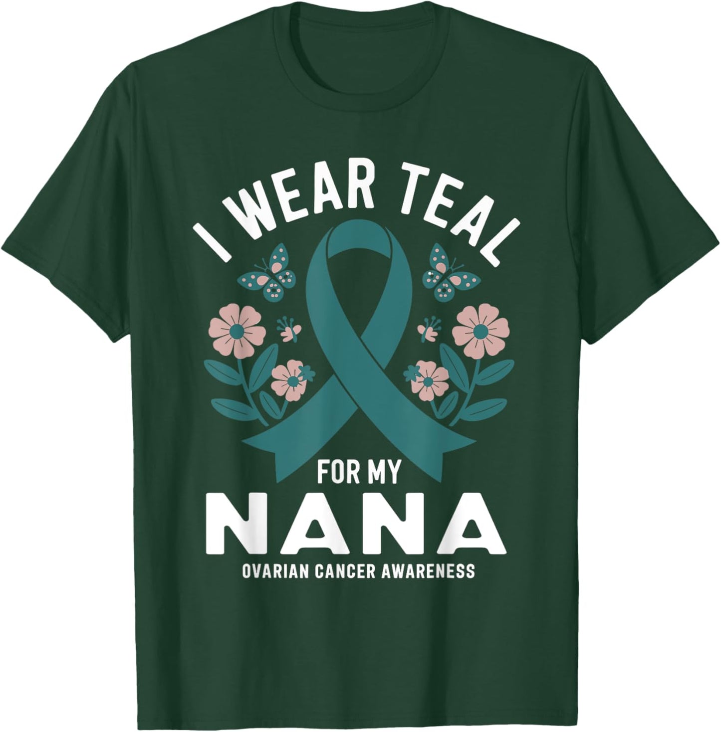 I Wear Teal For My Nana Ovarian Cancer Awareness T-Shirt - T-Shirt | Forest