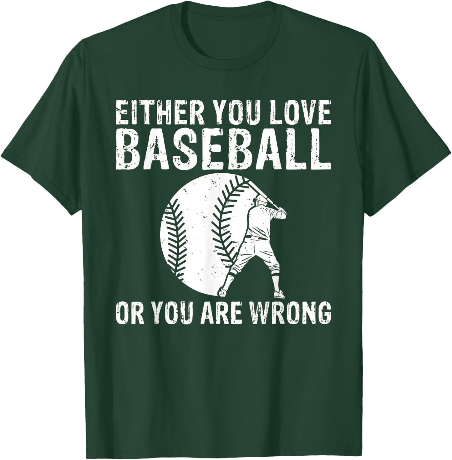 Either you love Baseball or you are wrong funny Baseball T-Shirt - T-Shirt | Forest