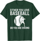 Either you love Baseball or you are wrong funny Baseball T-Shirt - T-Shirt | Forest