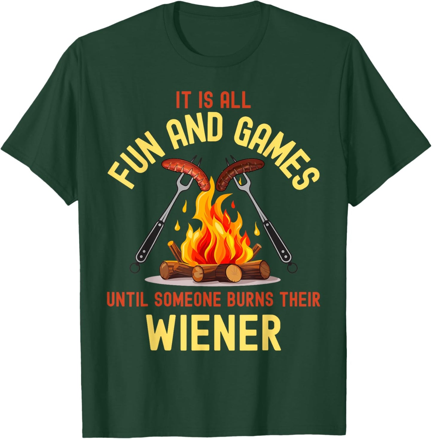 All Fun and Games Until Someone Burns Their Wiener Camping T-Shirt - T-Shirt | Forest