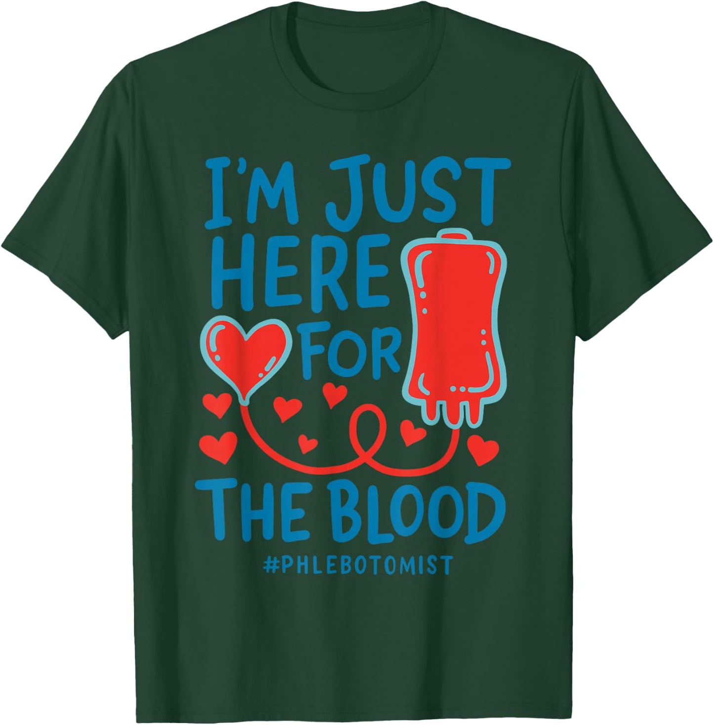 I'm Just Here For The Blood Nurse Needles Draw Phlebotomist T-Shirt - T-Shirt | Forest