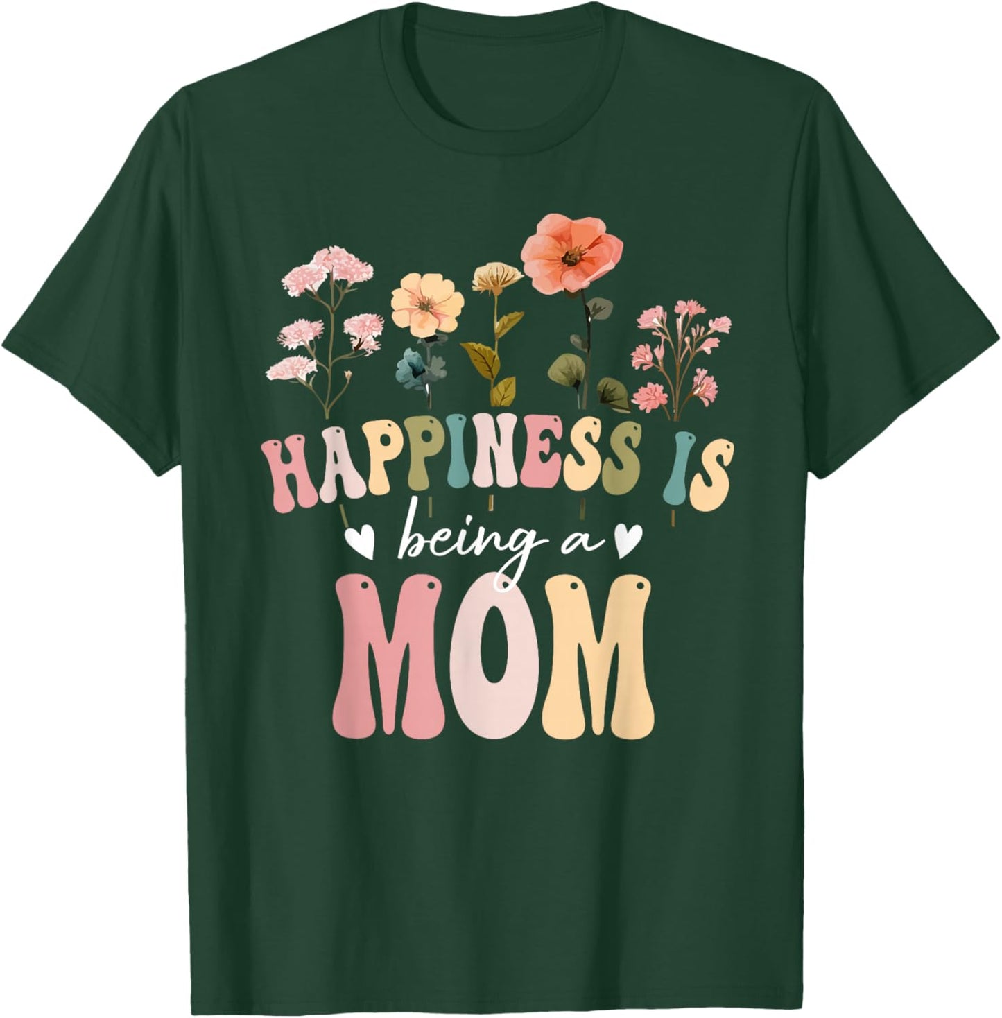 Happiness is Being a Mom Floral Design Mom Mother's Day T-Shirt - T-Shirt | Forest
