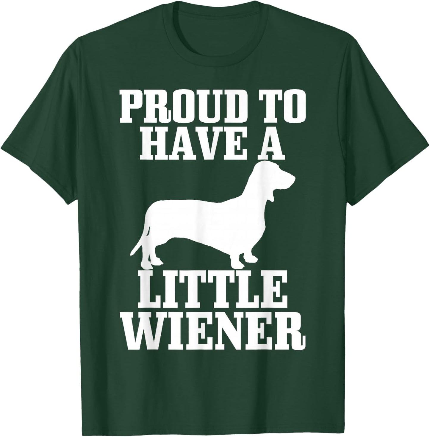 Proud to Have Little Wiener Dog Funny Dachshund Dad Gift T-Shirt - T-Shirt | Forest