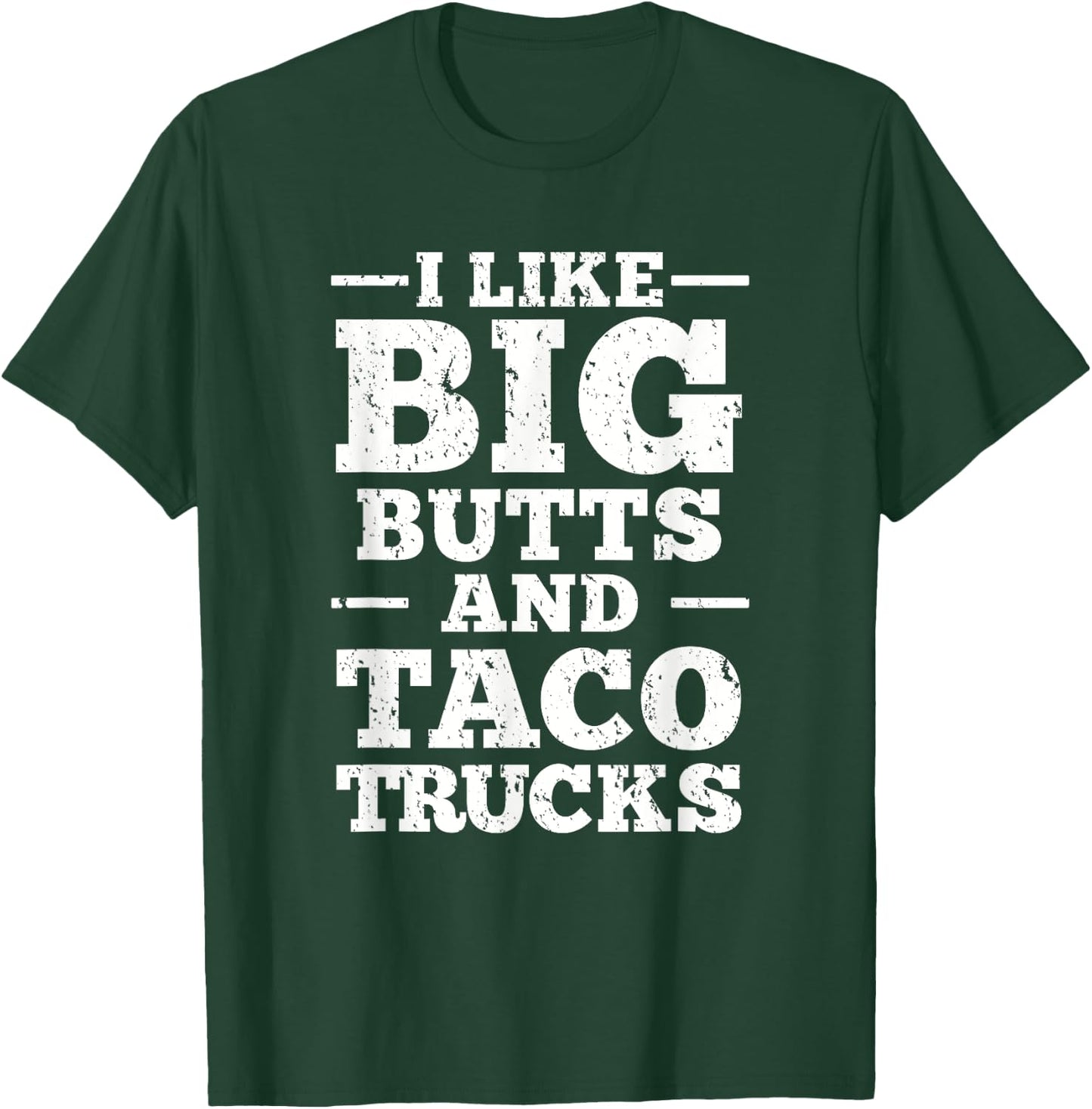 I Love Big Butts And Taco Trucks T-Shirt - T-Shirt | Forest