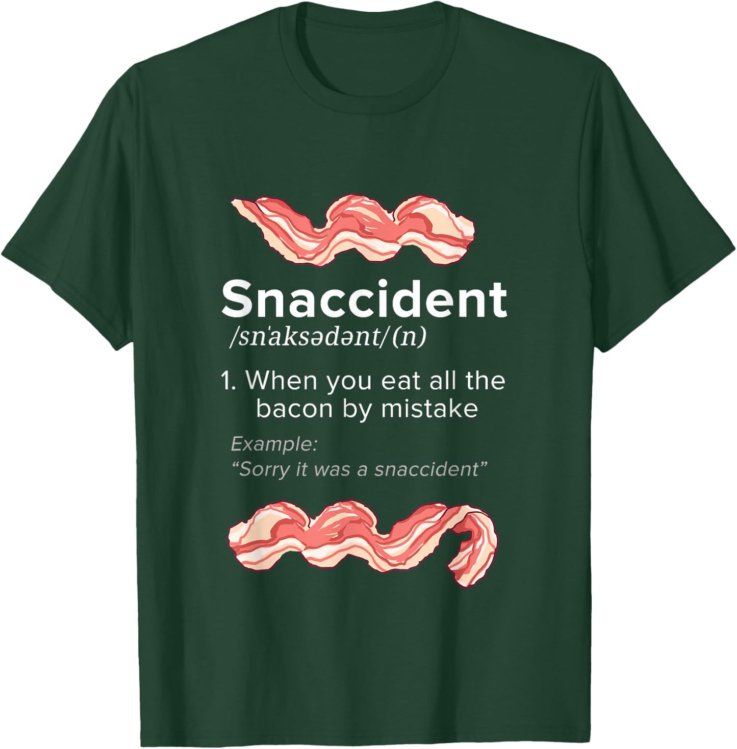 Snaccident Bacon for Bacon Lover T-Shirt - T-Shirt | Forest
