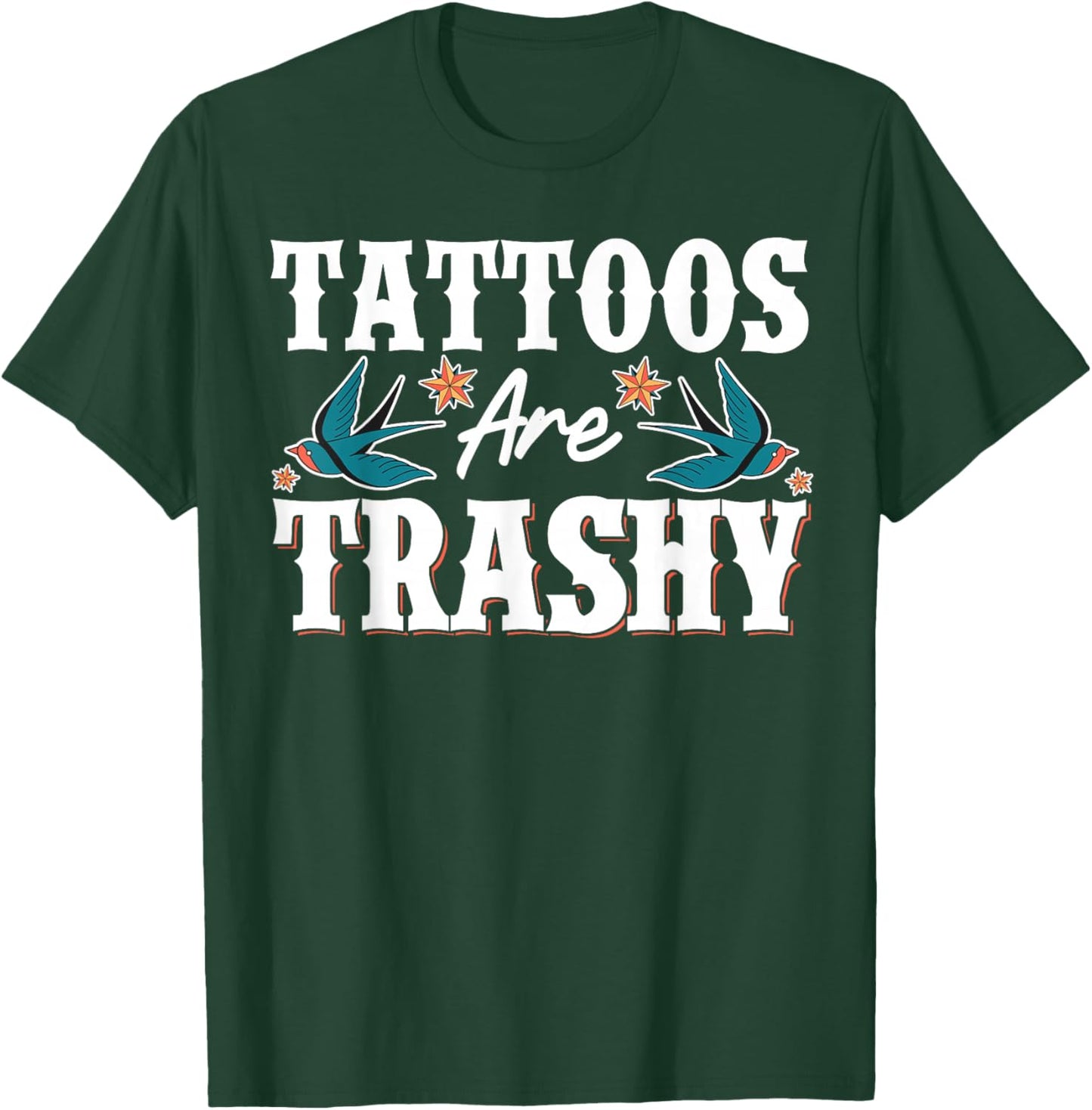 Tattoos Are Trashy T-Shirt - T-Shirt | Forest