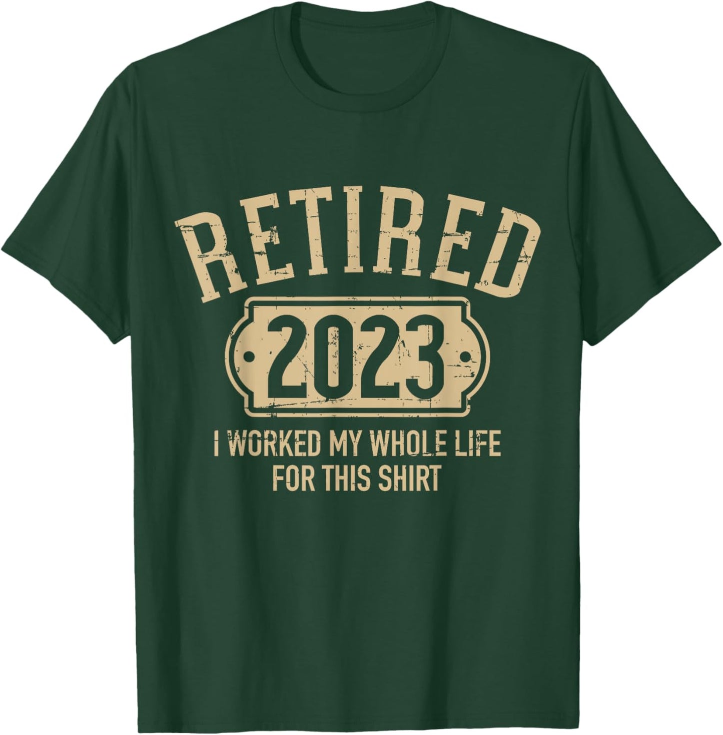 Retired 2023 retirement worked whole life for this T-Shirt - T-Shirt | Forest
