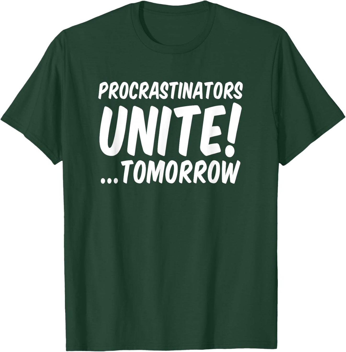 Procrastinators unite tomorrow T-Shirt - T-Shirt | Forest