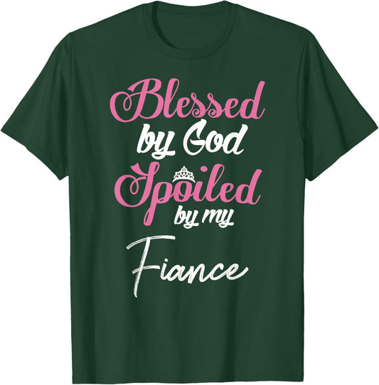 Blessed by God Spoiled by My Fiance Design T-Shirt - T-Shirt | Forest