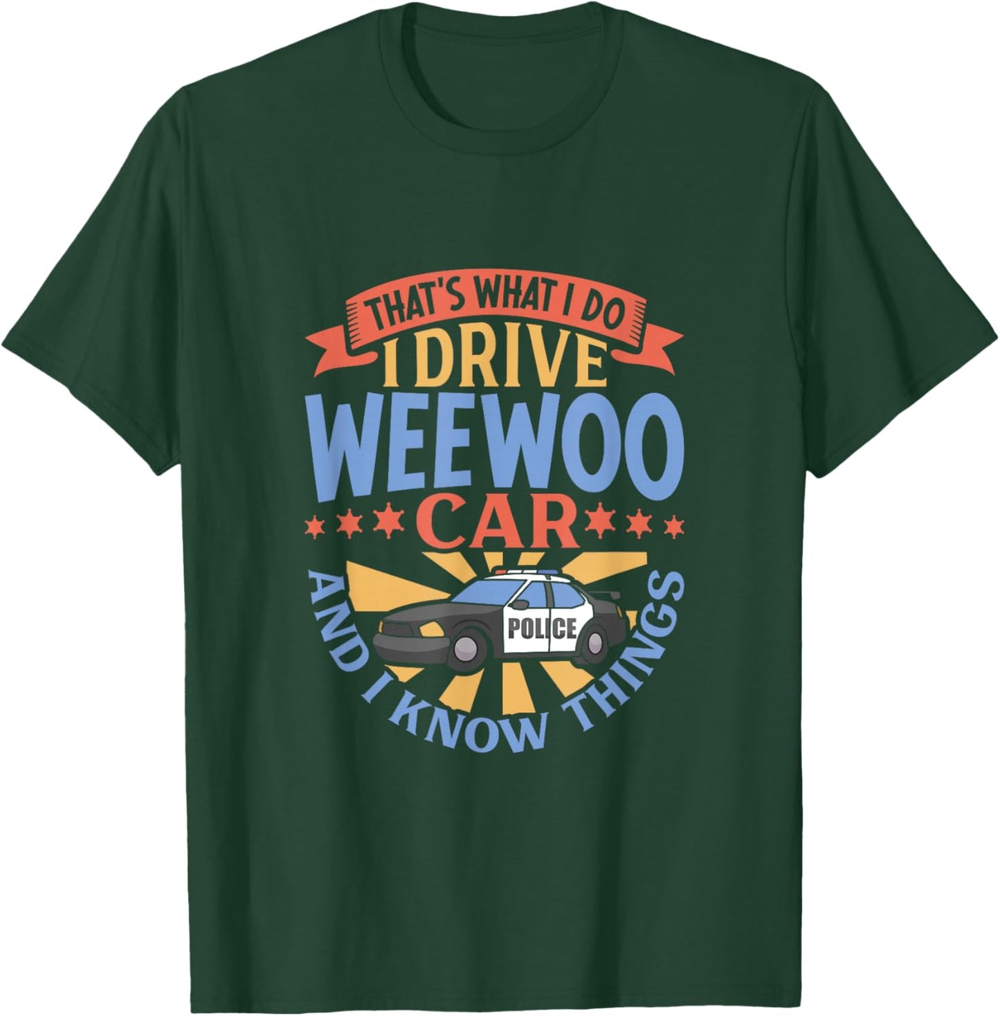 That's What I Do I Drive WeeWoo Car And I Know Things T-Shirt - T-Shirt | Forest