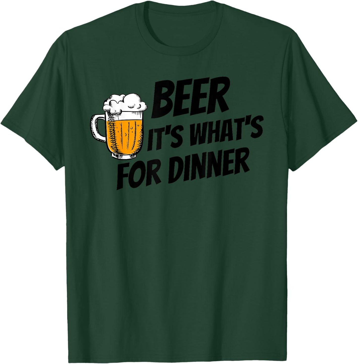 Beer It's What's For Dinner T-Shirt - T-Shirt | Forest