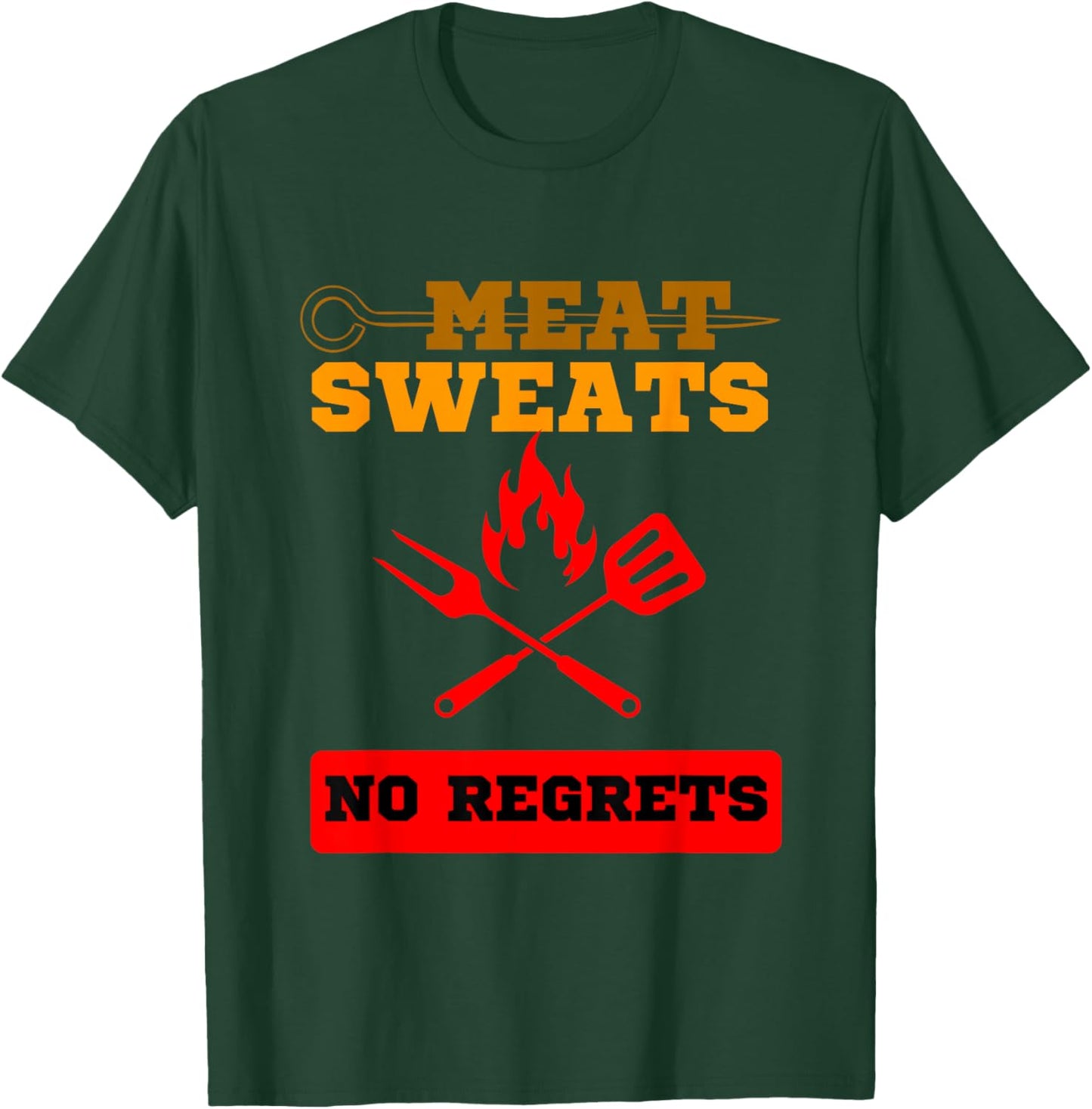 Funny Meat Sweats No Regrets , Bbq lovers T-Shirt - T-Shirt | Forest