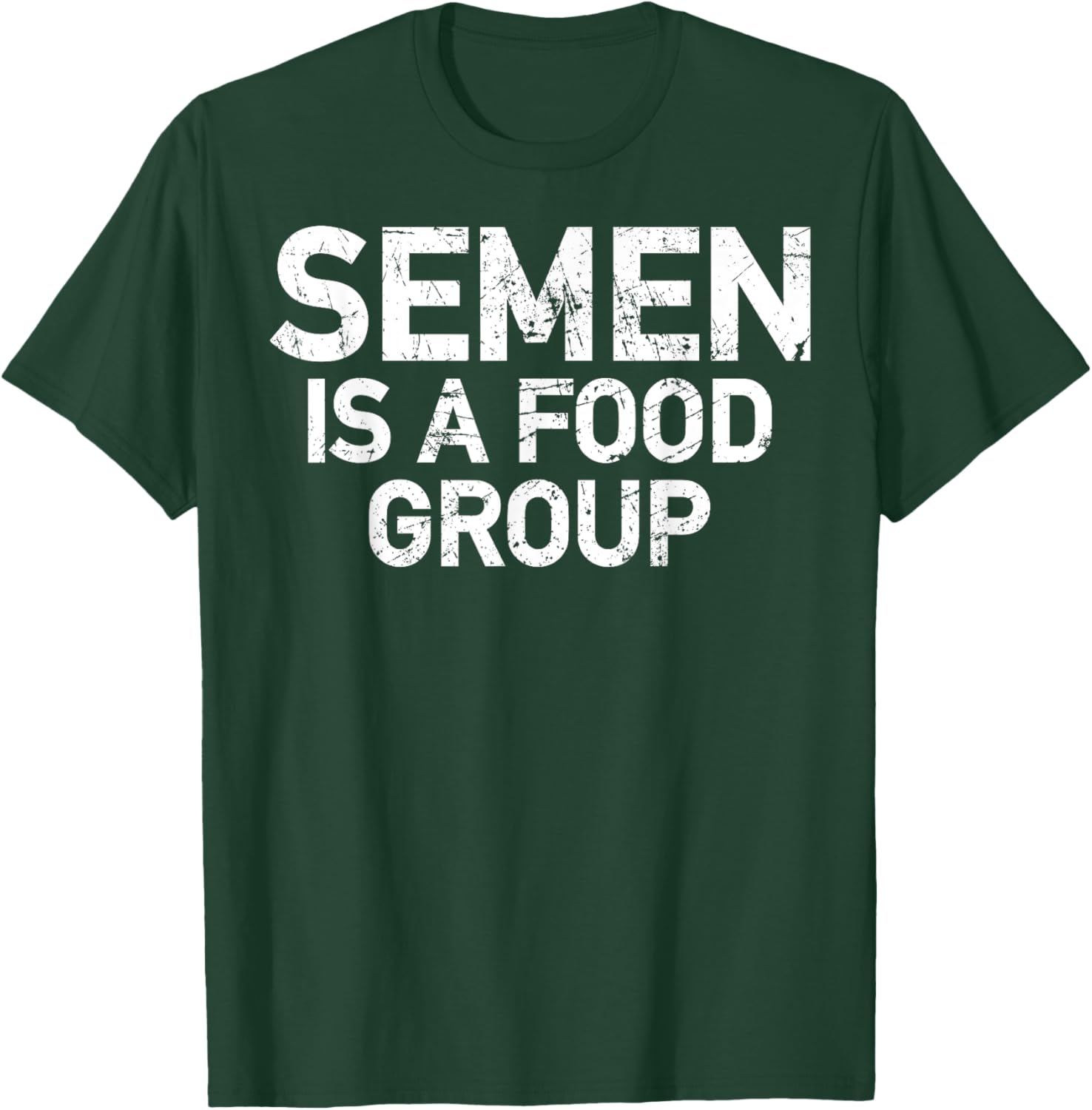 Semen Is A Food Group T-Shirt - T-Shirt | Forest