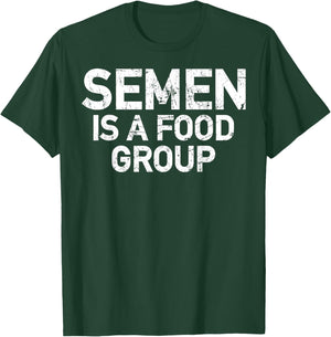 Semen Is A Food Group T-Shirt - T-Shirt | Forest