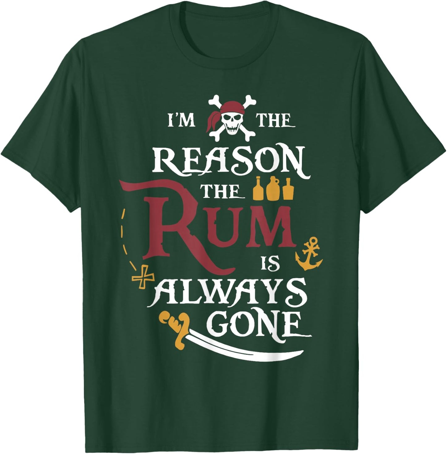 Pirate I'm The Reason The Rum is Always Gone T-Shirt - T-Shirt | Forest