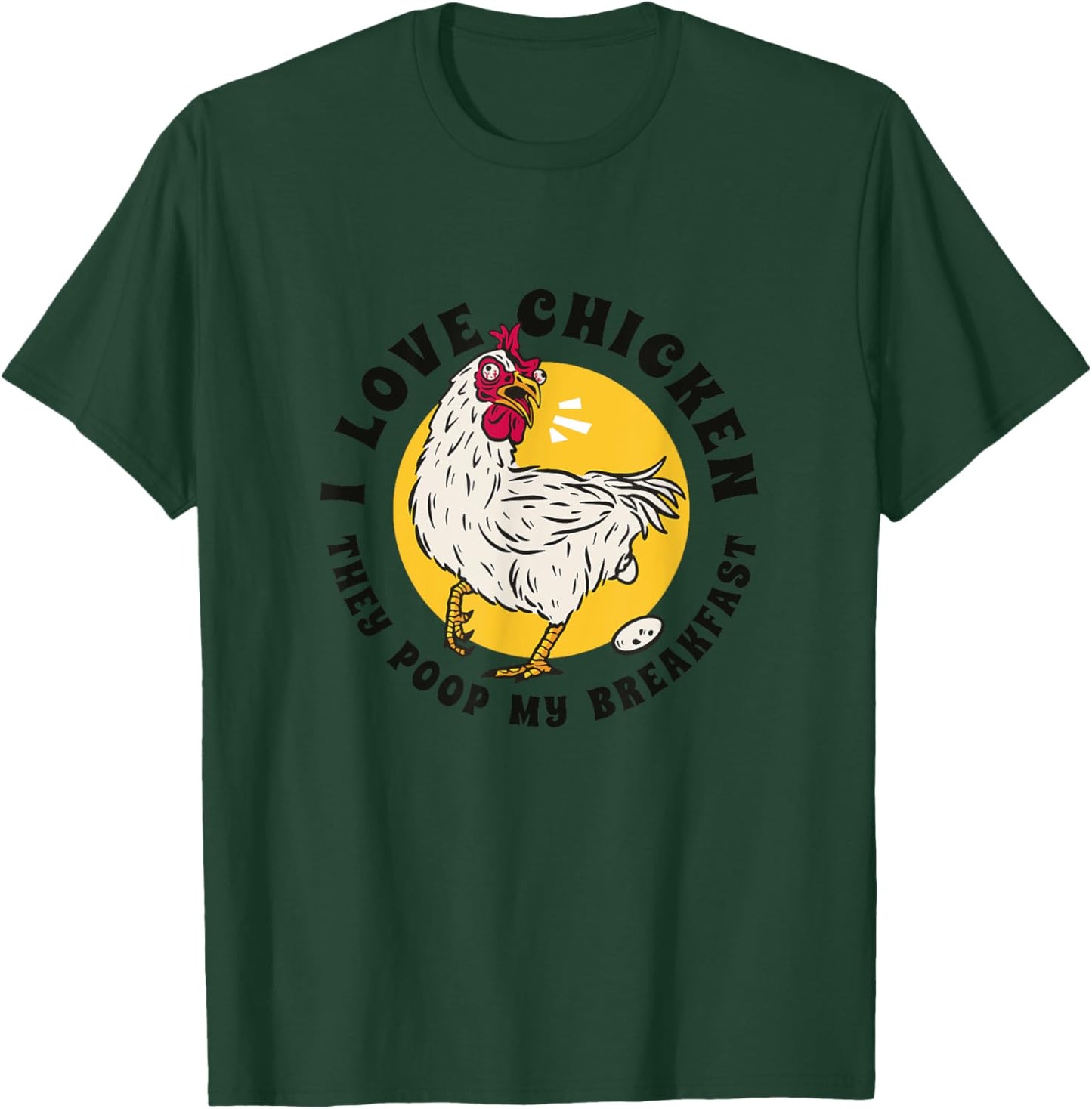 I Love Chicken They Poop My Breakfast Funny Quote Graphic T-Shirt - T-Shirt | Forest