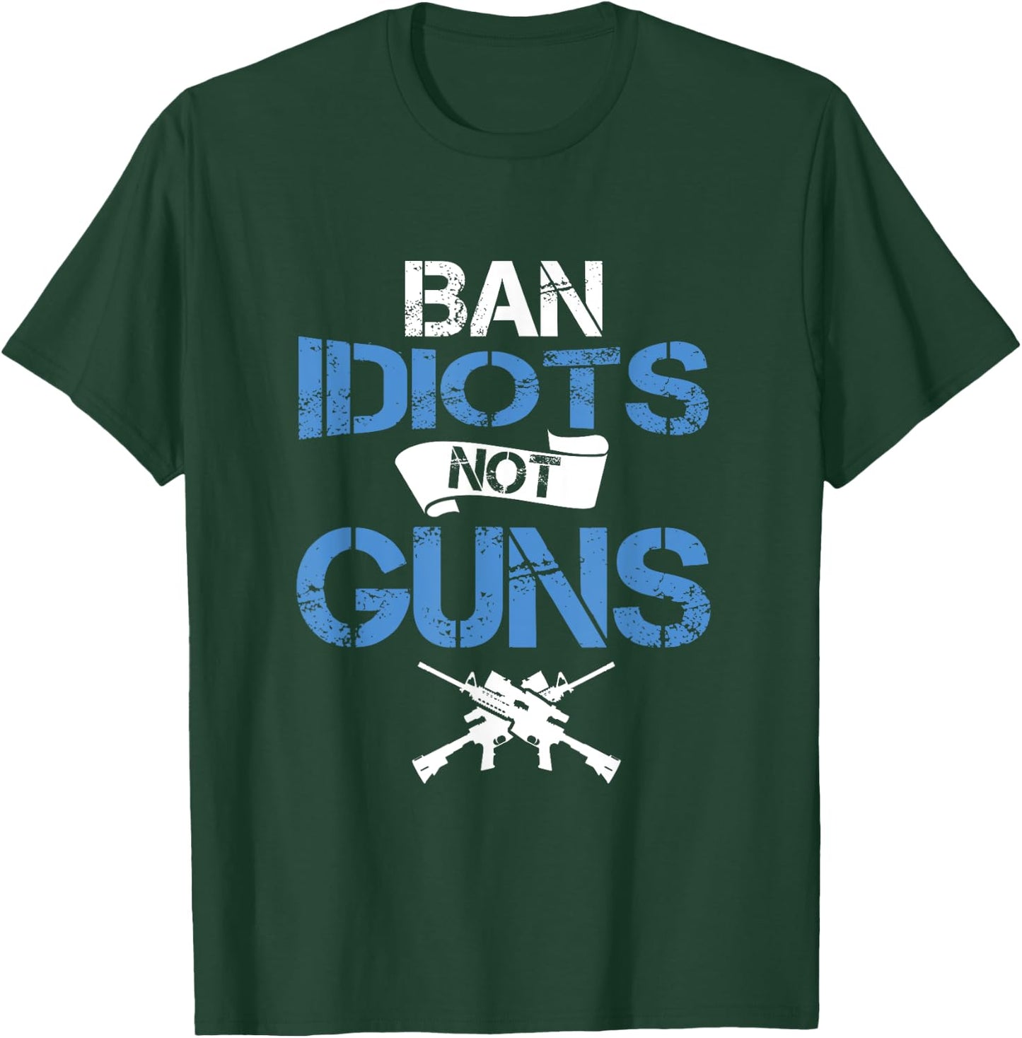 Gun Lover Ban Idiots Not Gun Law Amendment T-Shirt - T-Shirt | Forest