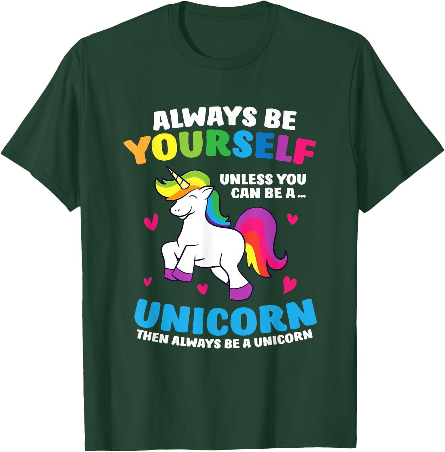 Always Be Yourself Unless You Can Be A Unicorn T-Shirt - T-Shirt | Forest