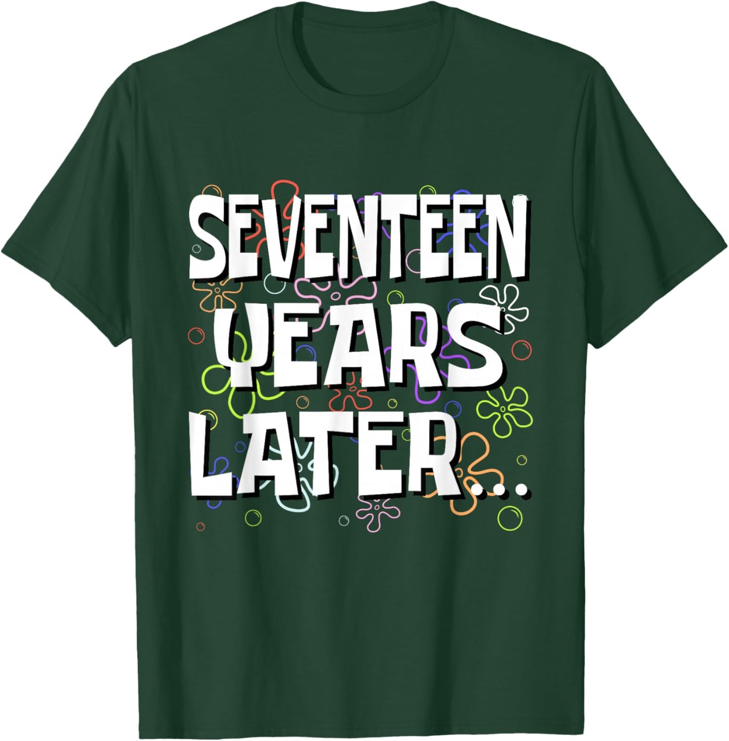 Seventeen Years Later Funny Meme 17 Year Old 17th Birthday T-Shirt - T-Shirt | Forest