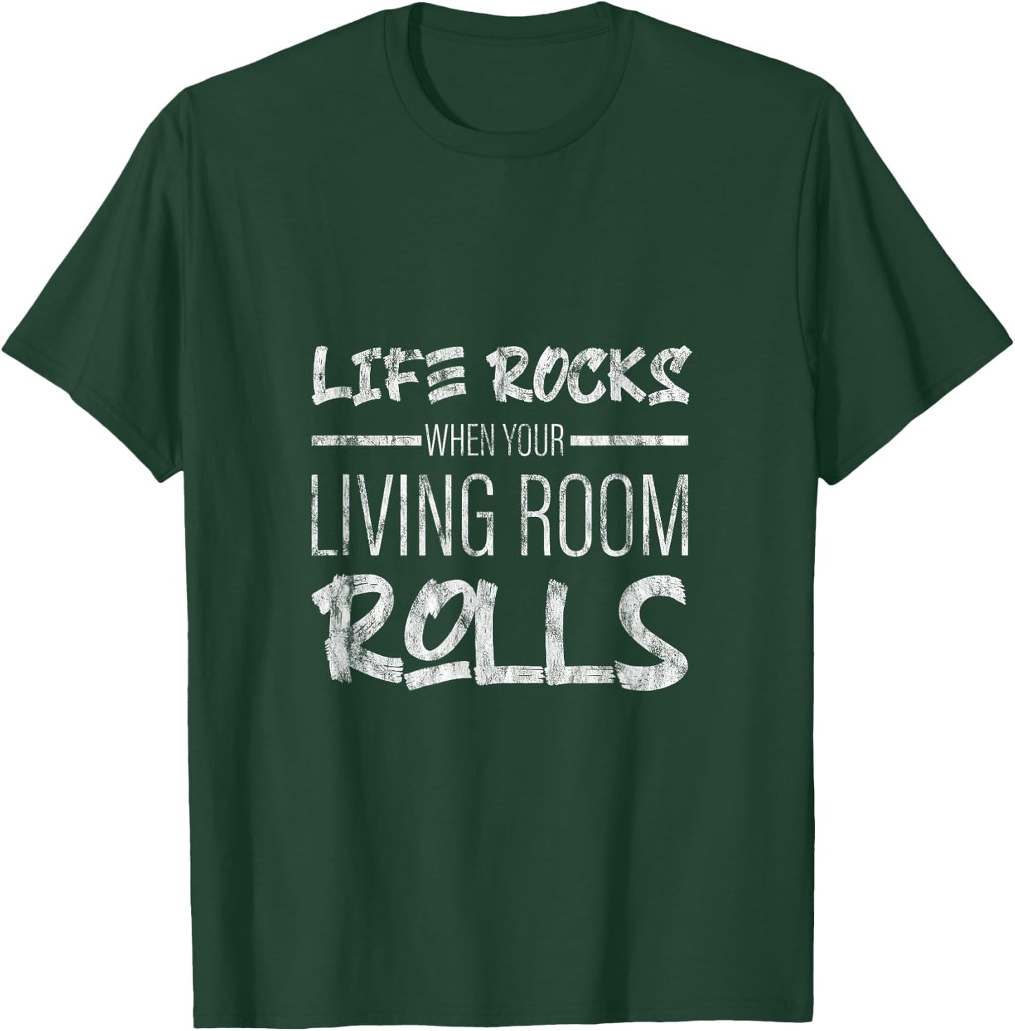 Life Rocks When Your Living Room Rolls T-Shirt - T-Shirt | Forest