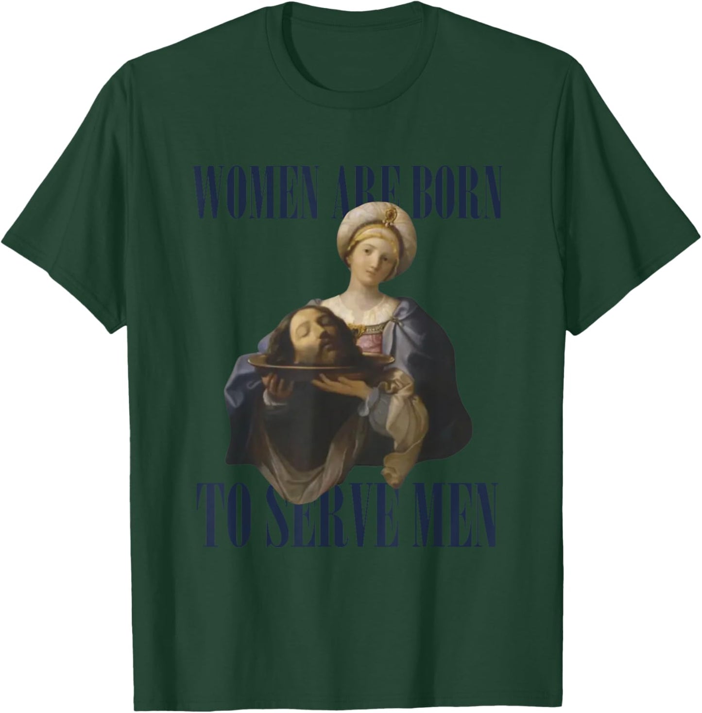 Women Are Born To Serve Men Funny Boss Girl Motivational T-Shirt - T-Shirt | Forest