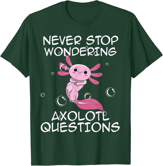 Never Stop Wondering Axolotl Questions Kawaii Axolotl Art T-Shirt - T-Shirt | Forest