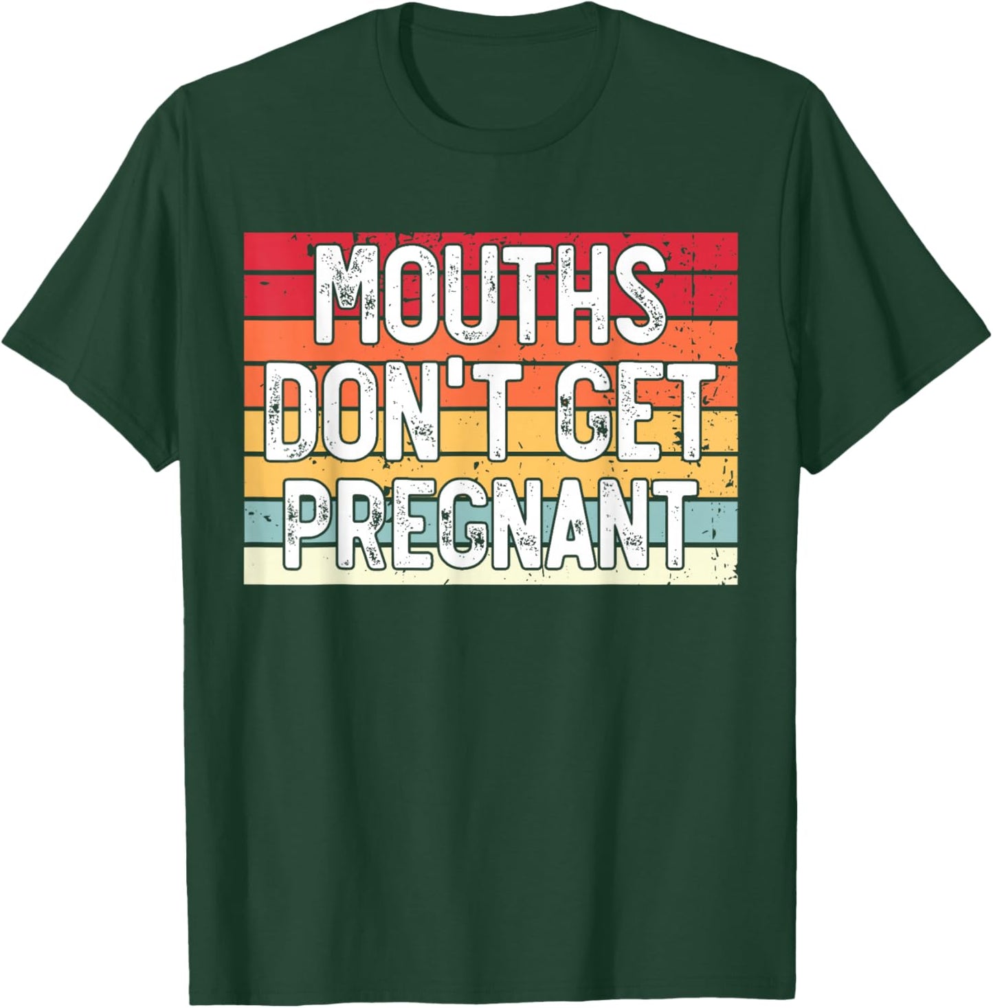 Mouths Don't Get Pregnant Meme Joke Funny Ironic Gifts Retro T-Shirt - T-Shirt | Forest