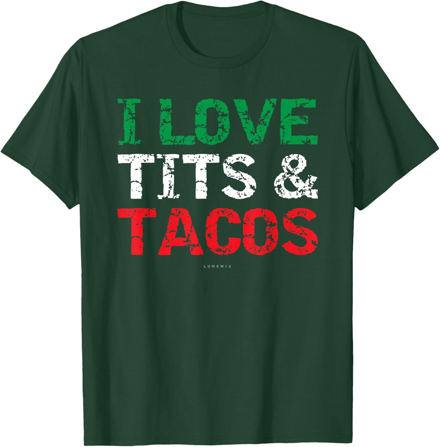 I Love Tits & Tacos. Funny Mexican . Mexican Gift T-Shirt - T-Shirt | Forest
