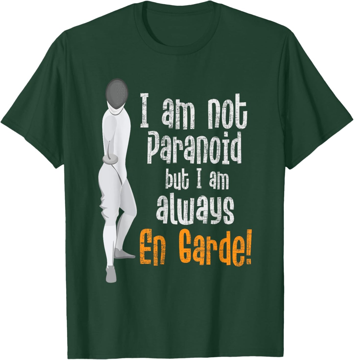I Am Not Paranoid But I Am Always En Garde - Fencing Fencer T-Shirt - T-Shirt | Forest