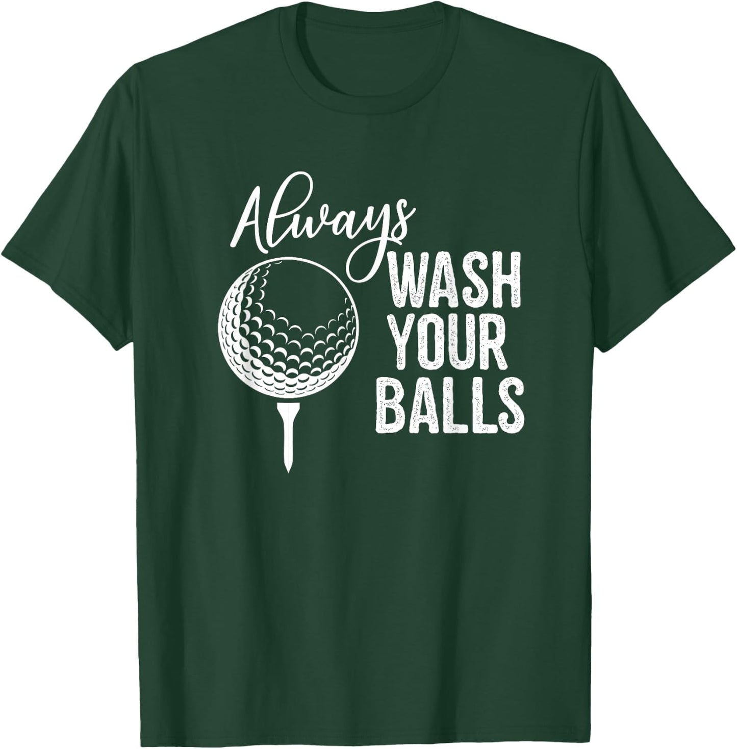 Always Wash Your Balls Golf T-Shirt - T-Shirt | Forest