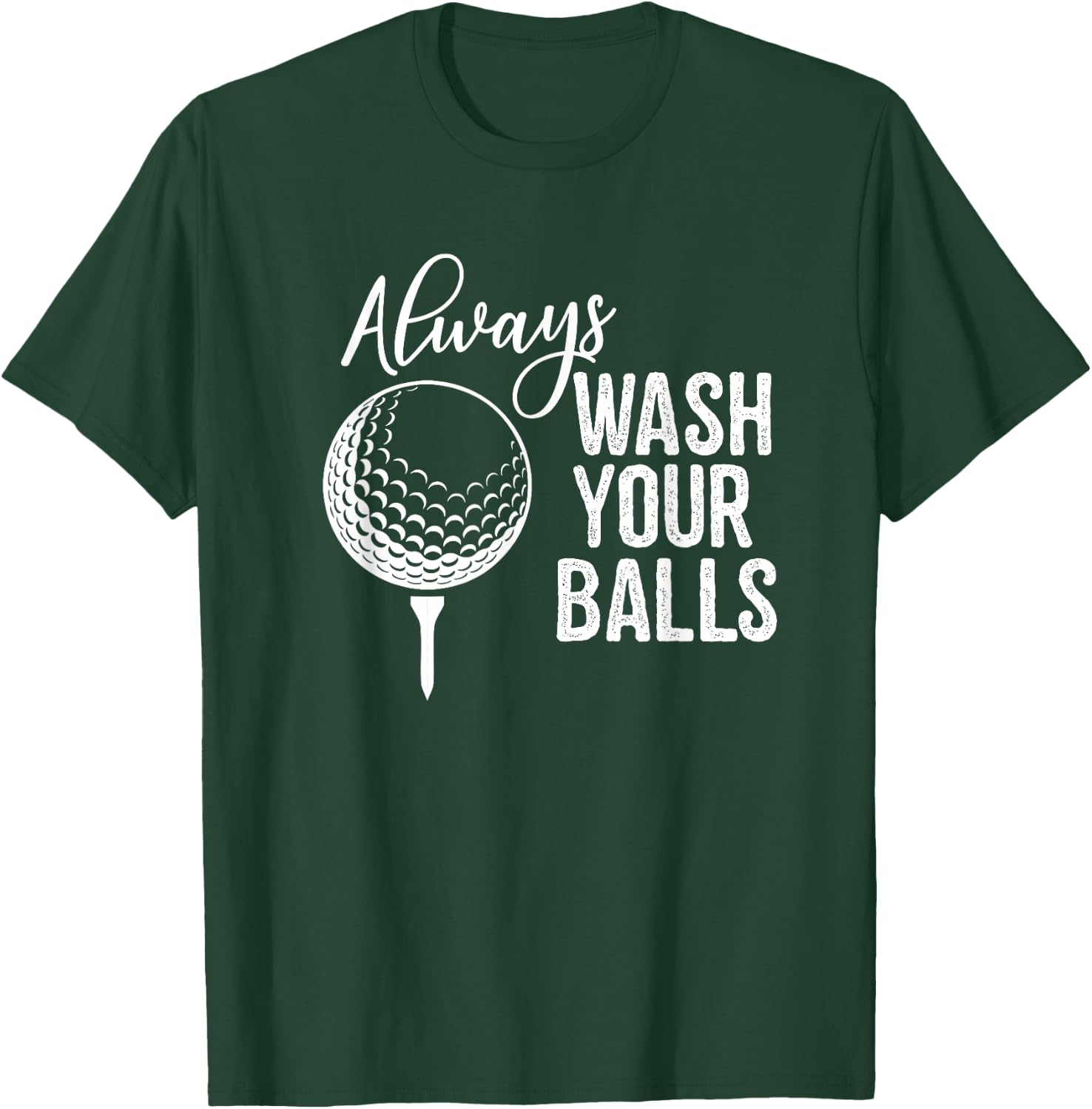 Always Wash Your Balls Golf T-Shirt - T-Shirt | Forest