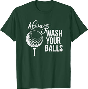Always Wash Your Balls Golf T-Shirt - T-Shirt | Forest