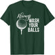 Always Wash Your Balls Golf T-Shirt - T-Shirt | Forest
