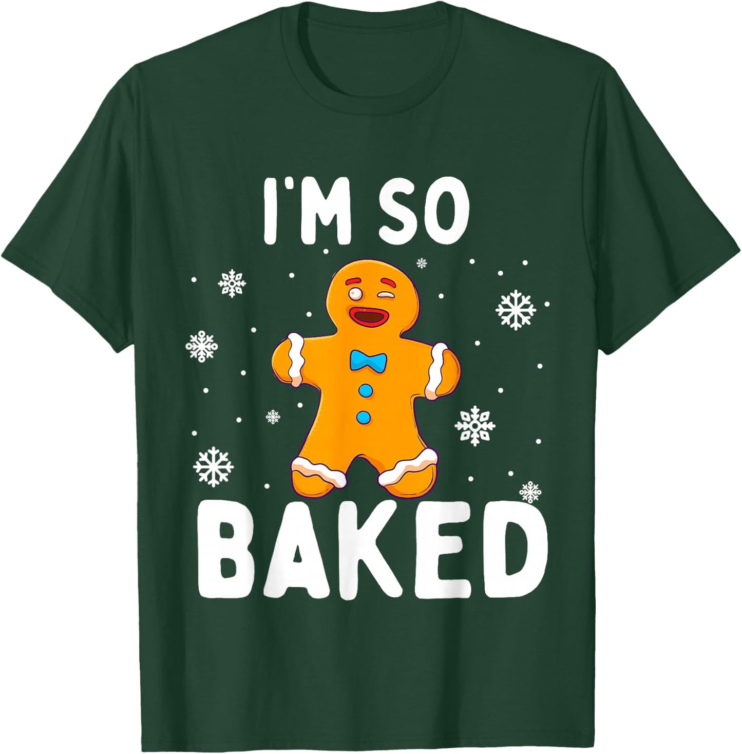 I'm So Baked Gingerbread Man Christmas Funny Cookie Baking T-Shirt - T-Shirt | Forest