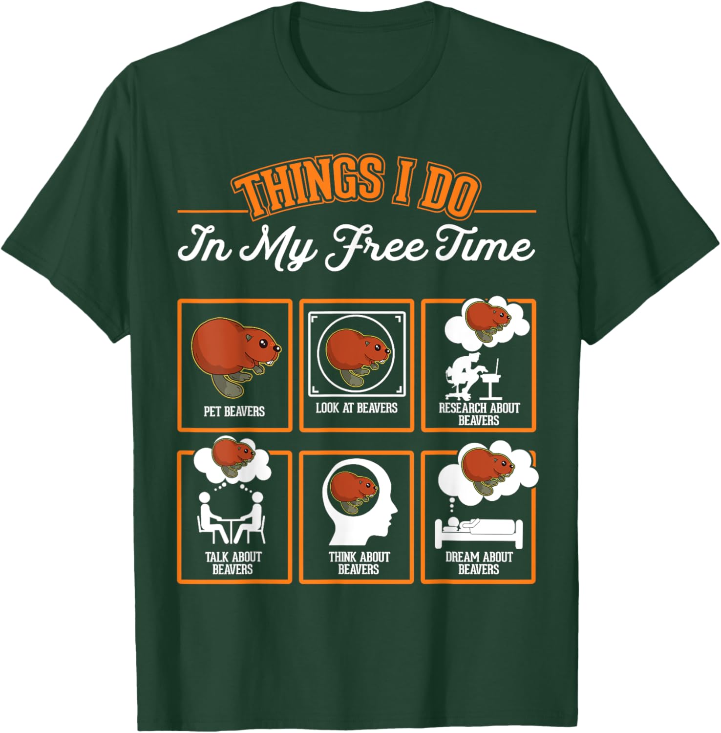 Beaver Things I do in My Free time Beaver Dam Beaver T-Shirt - T-Shirt | Forest