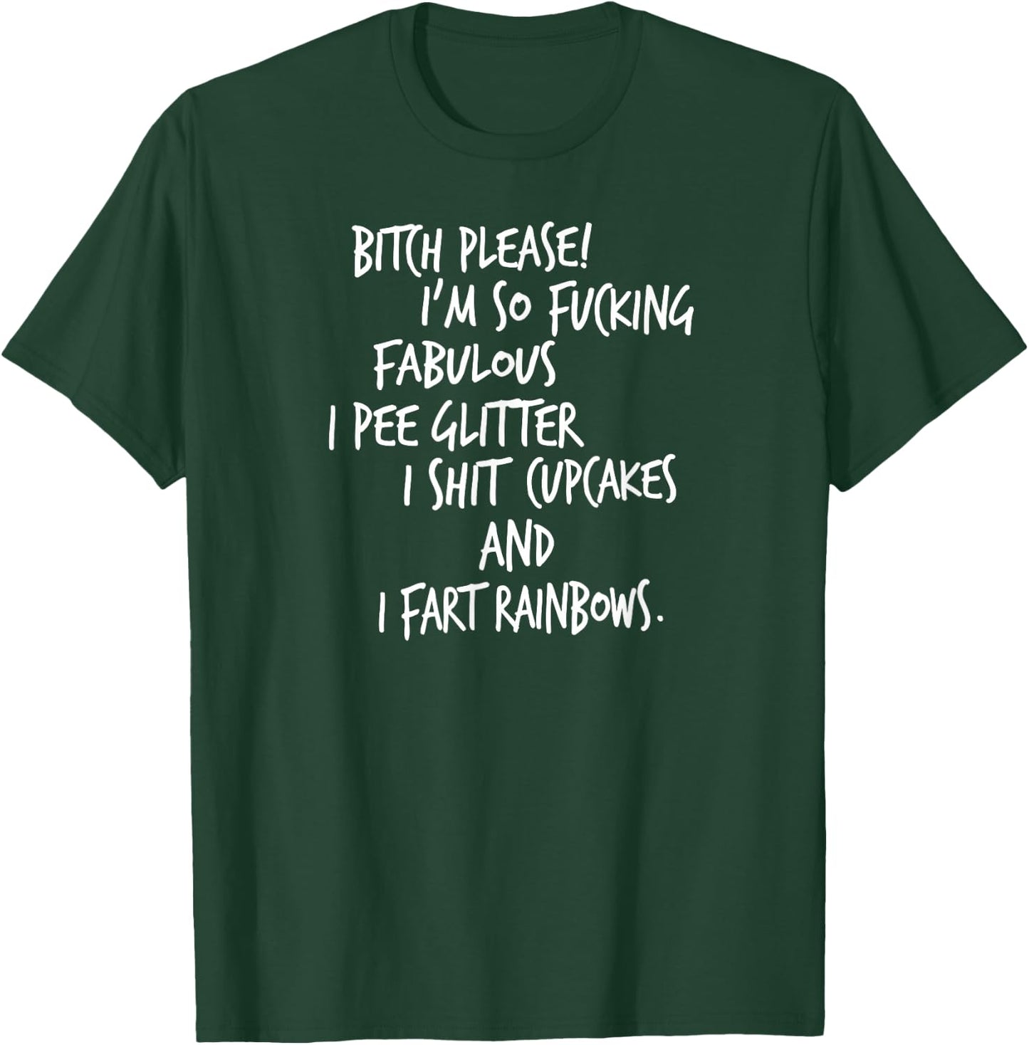 Bitch Please! I'm So Fucking Fabulous I Pee Glitter... T-Shirt - T-Shirt | Forest